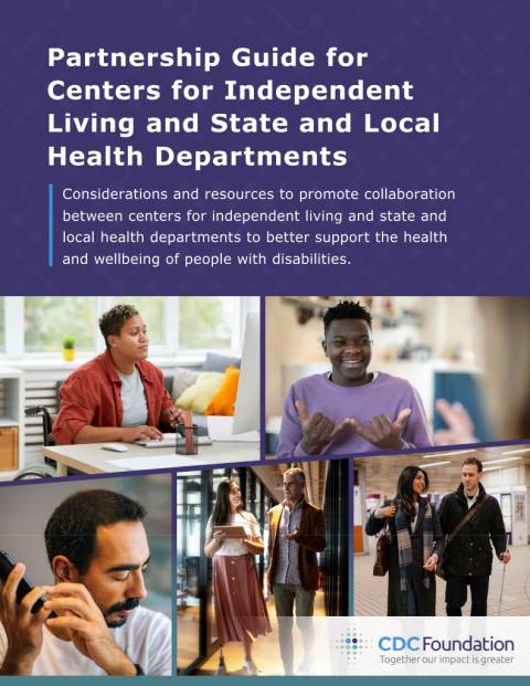 Cover of a CDC Foundation report titled Partnership Guide for Centers for Independent Living and State and Local Health Departments