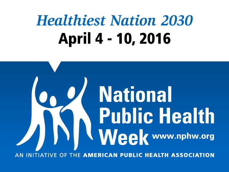 National Public Health Week 2016: Healthiest Nation 2030 | CDC Foundation